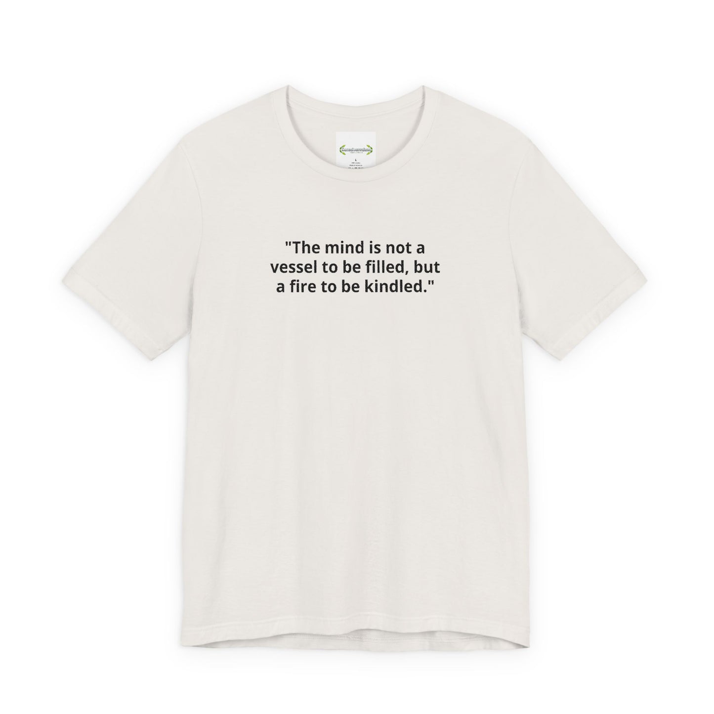 Inspirational Quote Tee — "The mind is not a vessel to be filled, but a fire to be kindled"