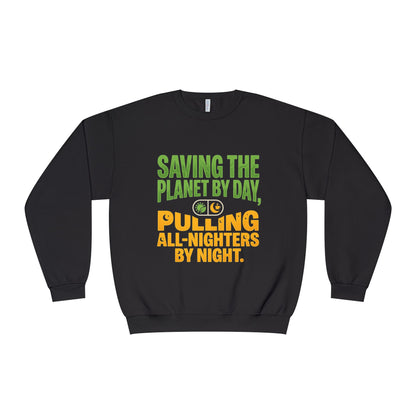 Crewneck Sweatshirt — "Saving the Planet by Day, Pulling All-Nighters by Night" Eco-Friendly Activist Pullover