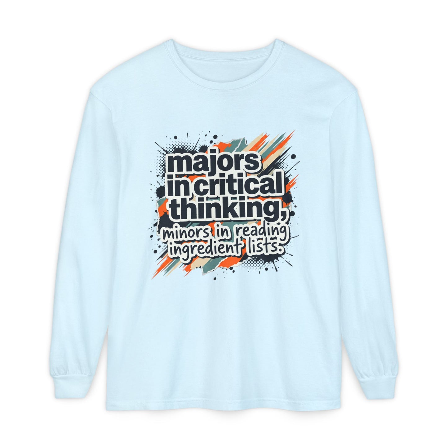 Critical Thinking Major Long Sleeve Tee — "Majors in Critical Thinking, Minors in Reading Ingredient Lists"