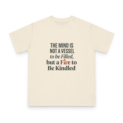 Inspirational Quote T-Shirt — "The mind is not a vessel to be filled, but a fire to be kindled"