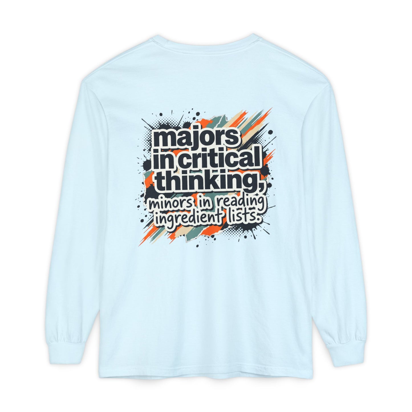 Critical Thinking Major Long Sleeve Tee — "Majors in Critical Thinking, Minors in Reading Ingredient Lists"
