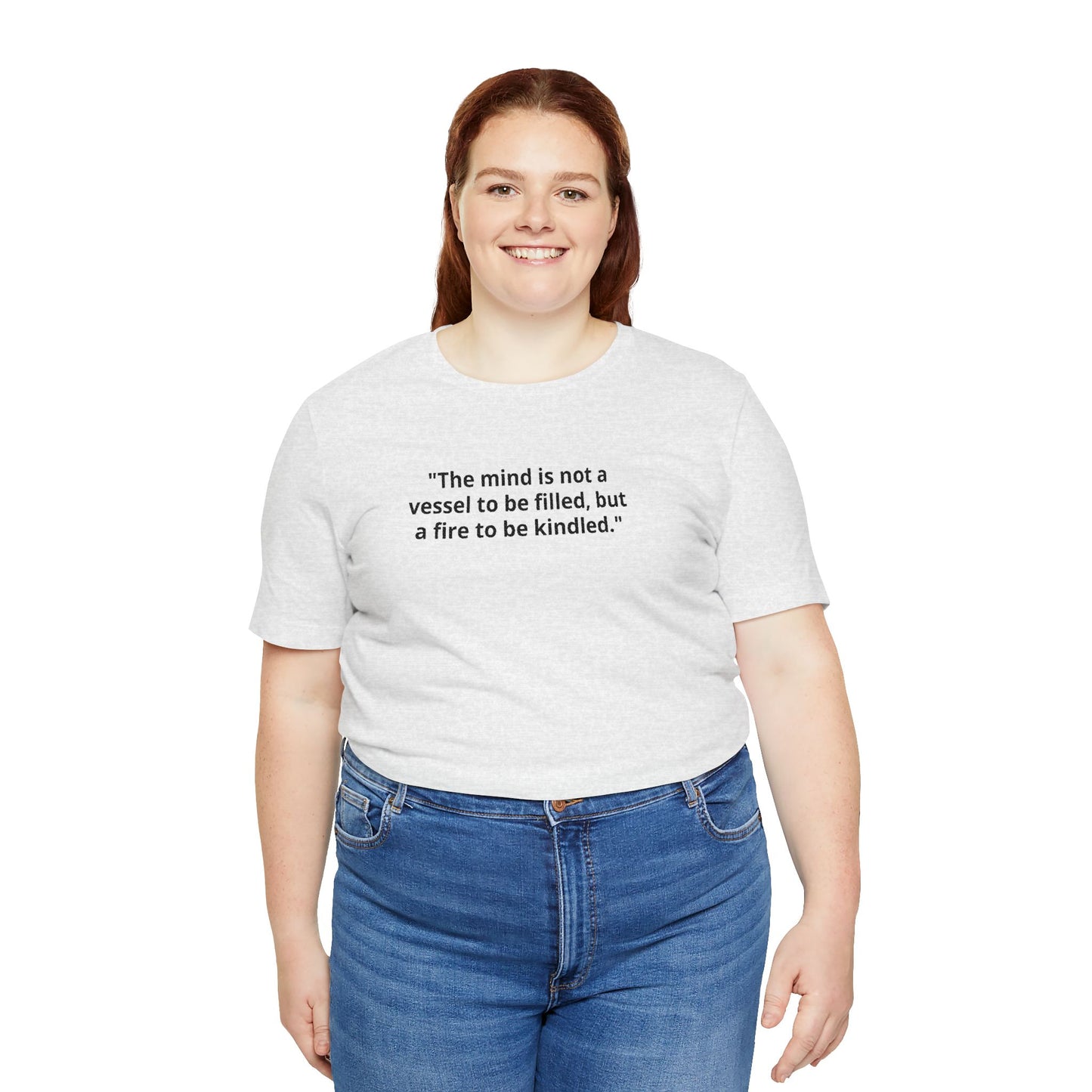 Inspirational Quote Tee — "The mind is not a vessel to be filled, but a fire to be kindled"