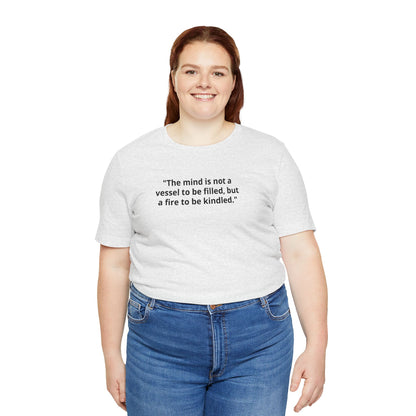 Inspirational Quote Tee — "The mind is not a vessel to be filled, but a fire to be kindled"