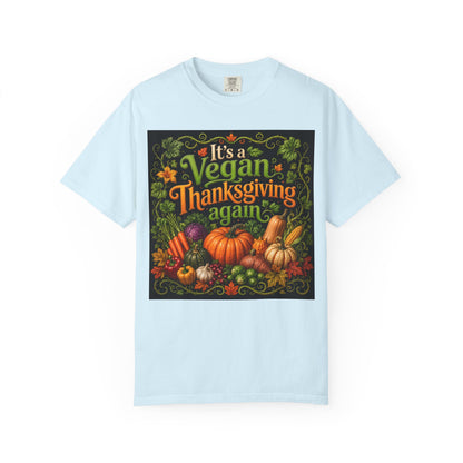 Vegan Thanksgiving T-Shirt — "It's a Vegan Thanksgiving Again" Holiday Tee