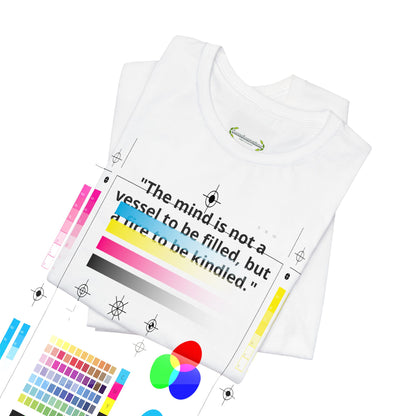 Inspirational Quote Tee — "The mind is not a vessel to be filled, but a fire to be kindled"