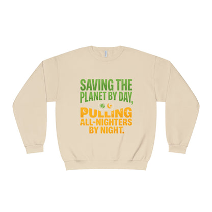 Crewneck Sweatshirt — "Saving the Planet by Day, Pulling All-Nighters by Night" Eco-Friendly Activist Pullover