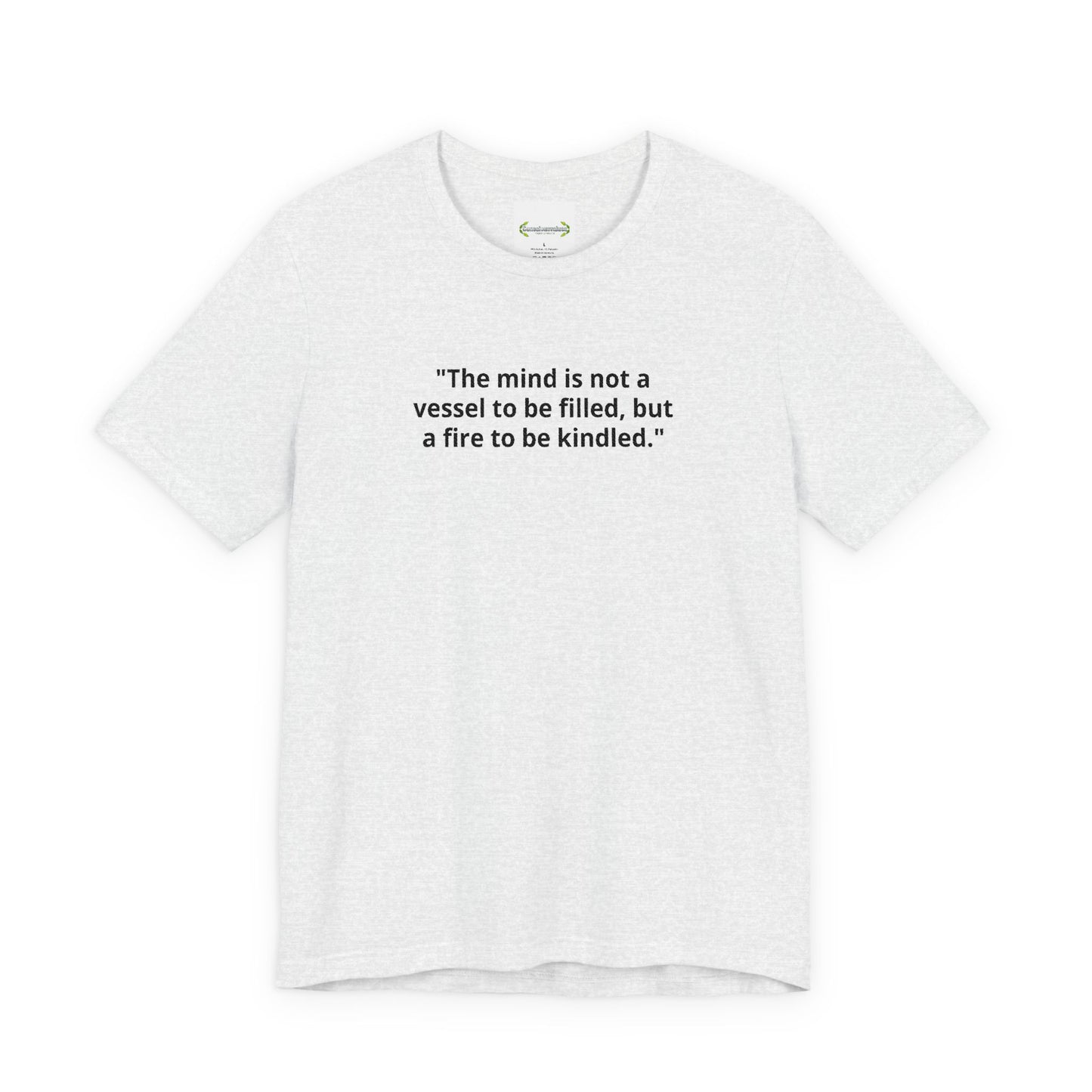 Inspirational Quote Tee — "The mind is not a vessel to be filled, but a fire to be kindled"
