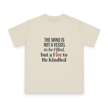 Inspirational Quote T-Shirt — "The mind is not a vessel to be filled, but a fire to be kindled"