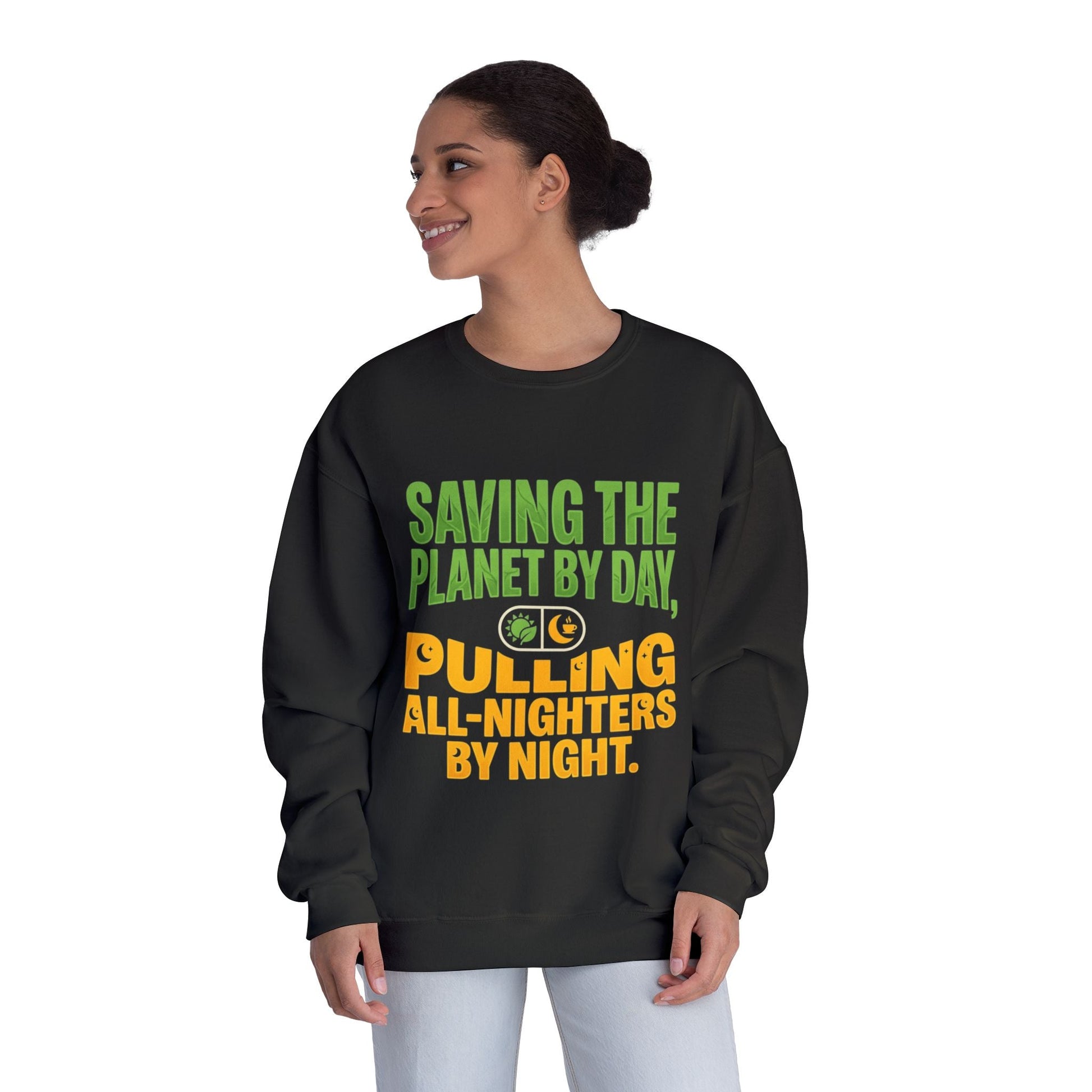Crewneck Sweatshirt — "Saving the Planet by Day, Pulling All-Nighters by Night" Eco-Friendly Activist Pullover - ConsciousValues