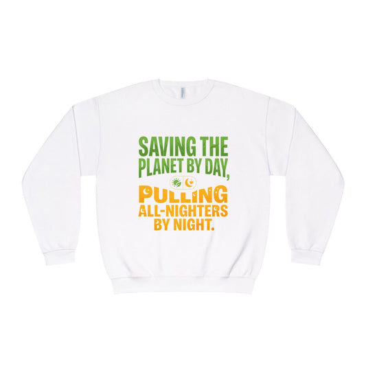 Crewneck Sweatshirt — "Saving the Planet by Day, Pulling All-Nighters by Night" Eco-Friendly Activist Pullover - ConsciousValues