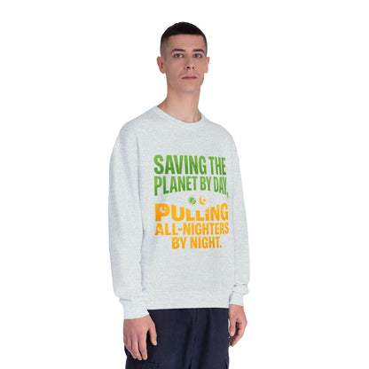 Crewneck Sweatshirt — "Saving the Planet by Day, Pulling All-Nighters by Night" Eco-Friendly Activist Pullover - ConsciousValues