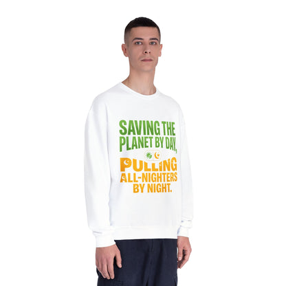 Crewneck Sweatshirt — "Saving the Planet by Day, Pulling All-Nighters by Night" Eco-Friendly Activist Pullover - ConsciousValues