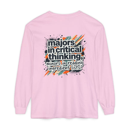 Critical Thinking Major Long Sleeve Tee — "Majors in Critical Thinking, Minors in Reading Ingredient Lists" - ConsciousValues
