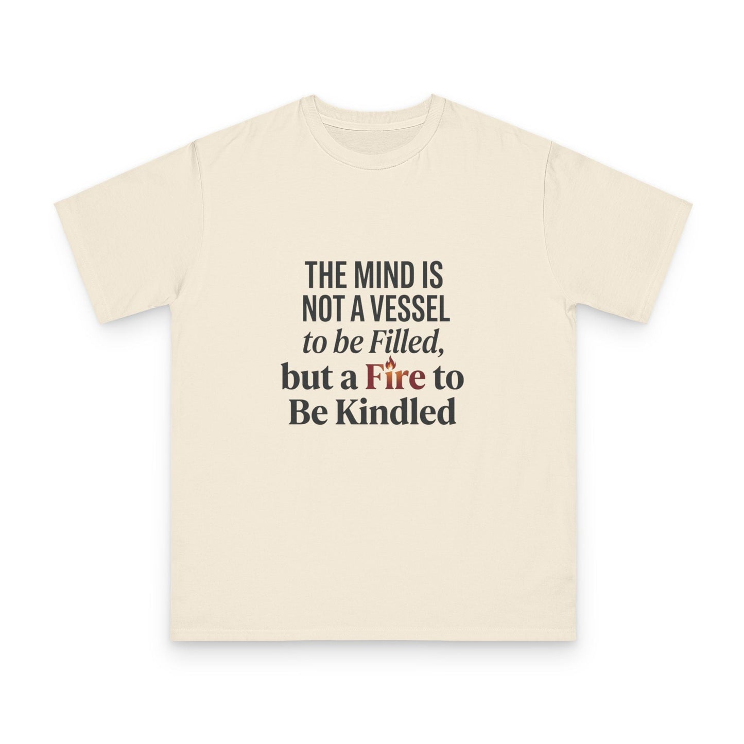 Inspirational Quote T-Shirt — "The mind is not a vessel to be filled, but a fire to be kindled" - ConsciousValues