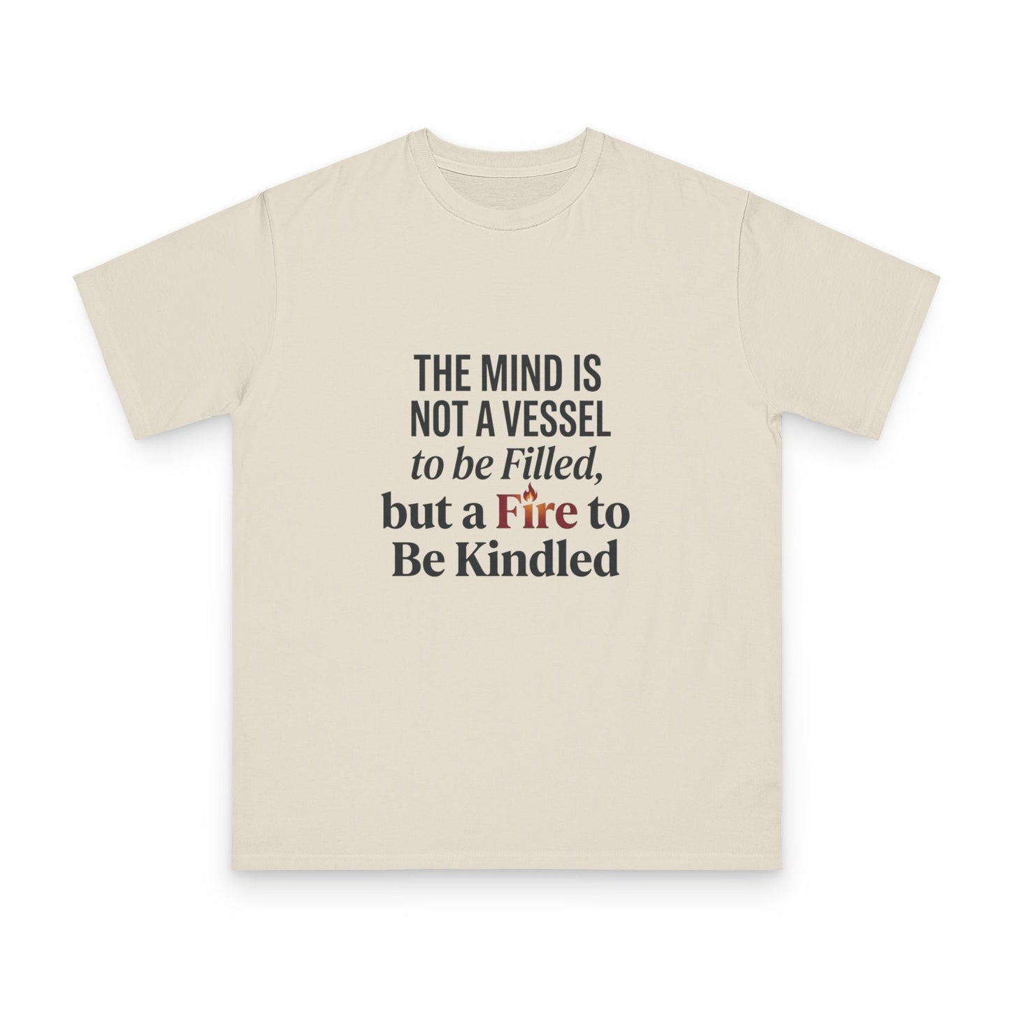 Inspirational Quote T-Shirt — "The mind is not a vessel to be filled, but a fire to be kindled" - ConsciousValues
