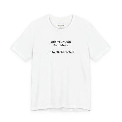 Personalized Inspirational or Funny Tee — Custom Text Short Sleeve T-Shirt - ConsciousValues