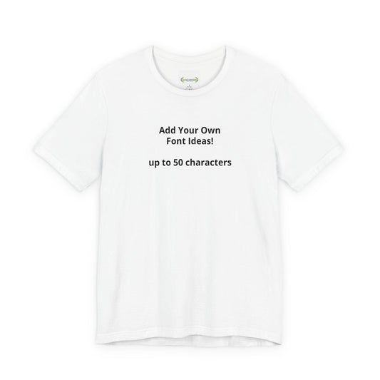 Personalized Inspirational or Funny Tee — Custom Text Short Sleeve T-Shirt - ConsciousValues