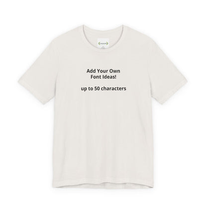 Personalized Inspirational or Funny Tee — Custom Text Short Sleeve T-Shirt - ConsciousValues