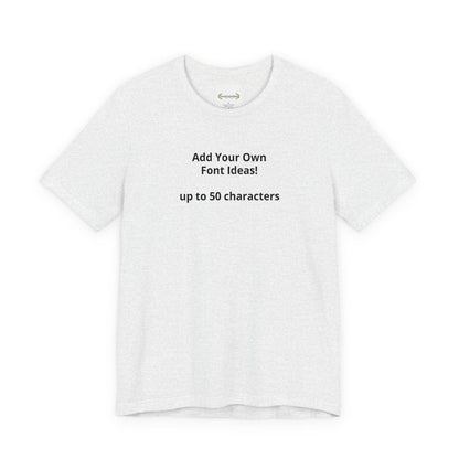 Personalized Inspirational or Funny Tee — Custom Text Short Sleeve T-Shirt - ConsciousValues